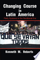 Changing course in Latin America : party systems in the neoliberal era /