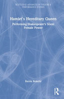 Hamlet's hereditary queen : performing Shakespeare's silent female power /