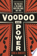 Voodoo and power : the politics of religion in New Orleans, 1881-1940 /