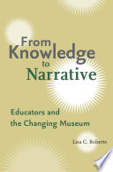 From knowledge to narrative : educators and the changing museum /