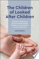 The Children of Looked After Children : Outcomes, Experiences and Ensuring Meaningful Support to Young Parents In and Leaving Care.