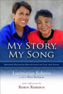 My story, my song : mother-daughter reflections on life and faith /