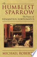 The humblest sparrow : the poetry of Venantius Fortunatus /