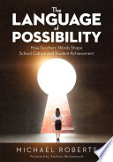 The language of possibility : how teachers' words shape school culture and student achievement /