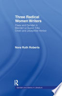 Three radical women writers : class and gender in Meridel Le Sueur, Tillie Olsen, and Josephine Herbst /