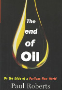 The end of oil : on the edge of a perilous new world /