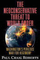 The neoconservative threat to world order : America's perilous war for hegemony /