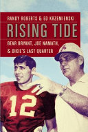 Rising tide : Bear Bryant, Joe Namath, and Dixie's last quarter /
