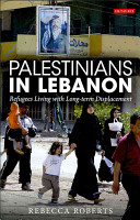Palestinians in Lebanon : refugees living with long-term displacement /