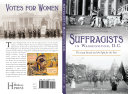Suffragists in Washington, D.C. : the 1913 parade and the fight for the vote /