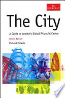 The city : a guide to London's global financial centre /