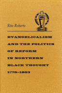 Evangelicalism and the politics of reform in northern Black thought, 1776-1863 /