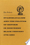 Evangelicalism and the politics of reform in northern Black thought, 1776-1863 /