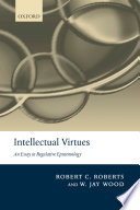 Intellectual virtues : an essay in regulative epistemology /