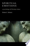 Spiritual emotions : a psychology of Christian virtues /
