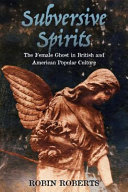Subversive spirits : the female ghost in British and American popular culture /