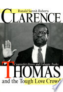Clarence Thomas and the Tough Love Crowd : Counterfeit Heroes and Unhappy Truths.