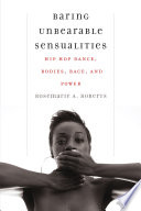 Baring unbearable sensualities : hip hop dance, bodies, race, and power /