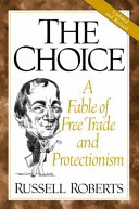 The choice : a fable of free trade and protectionism /