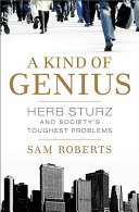A kind of genius : Herb Sturz and society's toughest problems /