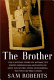The brother : the untold story of atomic spy David Greenglass and how he sent his sister, Ethel Rosenberg, to the electric chair /
