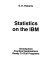 Statistics on the IBM : introduction, practical applications, ready to run programs /