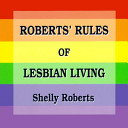 Roberts' rules of lesbian living /