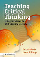 Teaching critical thinking : using seminars for 21st century literacy /