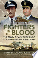 FIGHTERS IN THE BLOOD : the story of a spitfire pilot - and the son who follows in his footsteps.