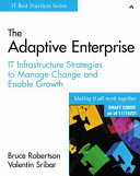 The adaptive enterprise : IT infrastructure strategies to manage change and enable growth /