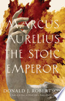 Marcus Aurelius : the stoic emperor /