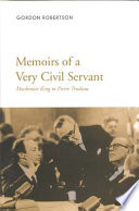 Memoirs of a very civil servant : Mackenzie King to Pierre Trudeau /