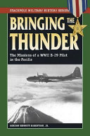 Bringing the thunder : the missions of a World War II B-29 pilot in the Pacific /