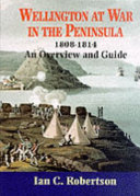 Wellington at war in the peninsula, 1808-1814 : an overview and guide /