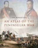 An atlas of the Peninsular War, 1808-1814 /