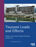 Tsunami loads and effects : guide to the tsunami design provisions of ASCE 7-16 /