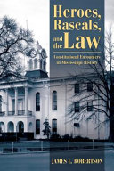 Heroes, rascals, and the law : constitutional encounters in Mississippi history /