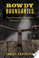 Rowdy boundaries : true Mississippi tales from Natchez to Noxubee /