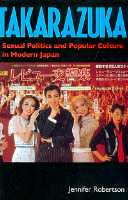 Takarazuka : sexual politics and popular culture in modern Japan /