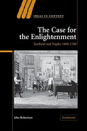 The case for the Enlightenment : Scotland and Naples, 1680-1760 /