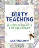 Dirty Teaching : a beginner's guide to learning outdoors /
