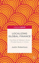 Localizing global finance : the rise of western-style private equity in China /