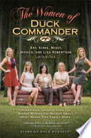 The women of Duck Commander : surprising insights from the women behind the beards about what makes this family work /