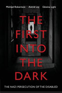The first into the dark : the Nazi persection of the disabled /