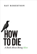 How to die : a book about being alive /