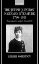 The 'Jewish question' in German literature, 1749-1939 : emancipation and its discontents /