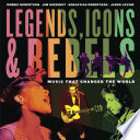 Legends, icons & rebels : music that changed the world /