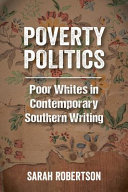 Poverty politics : poor whites in contemporary southern writing /