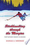 Stickhandling through the margins : First Nations hockey in Canada /