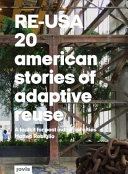 RE-USA : 20 American stories of adaptive reuse : a toolkit for post-industrial cities /